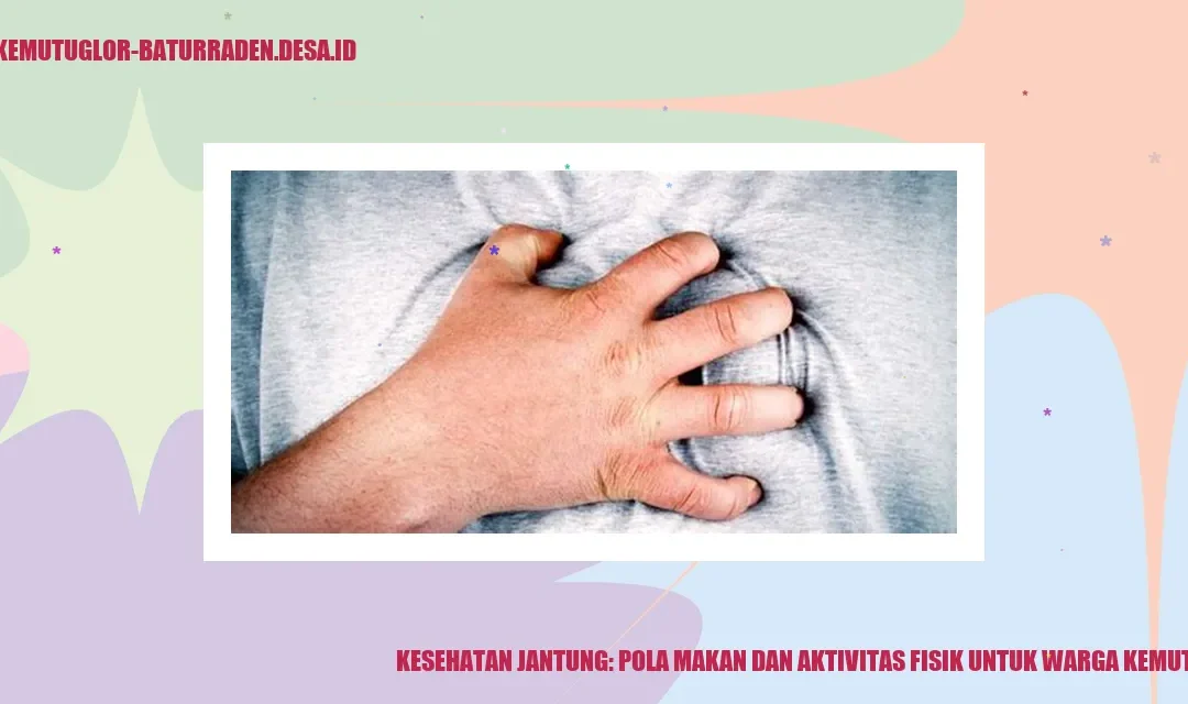 Kesehatan Jantung: Pola Makan dan Aktivitas Fisik untuk Warga Kemutug Lor