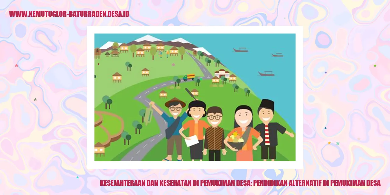 Kesejahteraan dan Kesehatan di Pemukiman Desa: Pendidikan Alternatif di Pemukiman Desa