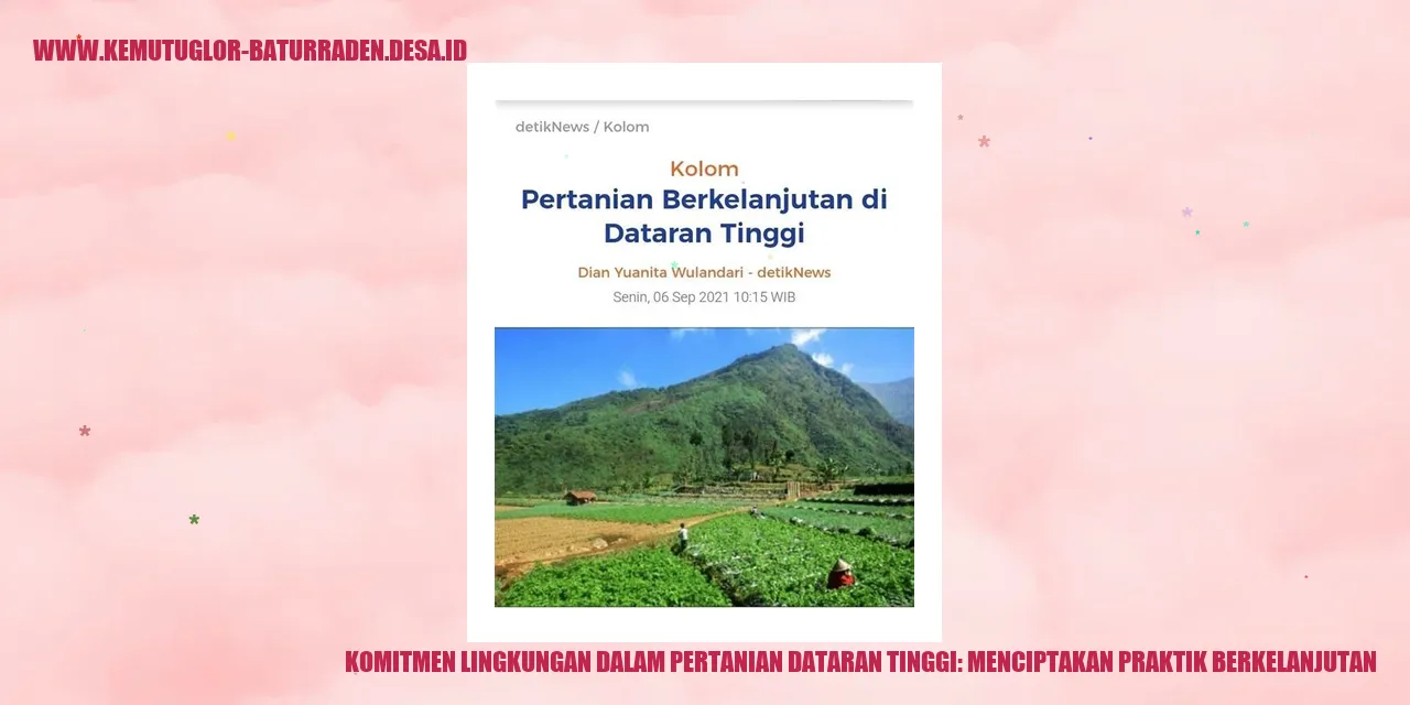 Komitmen Lingkungan dalam Pertanian Dataran Tinggi: Menciptakan Praktik Berkelanjutan