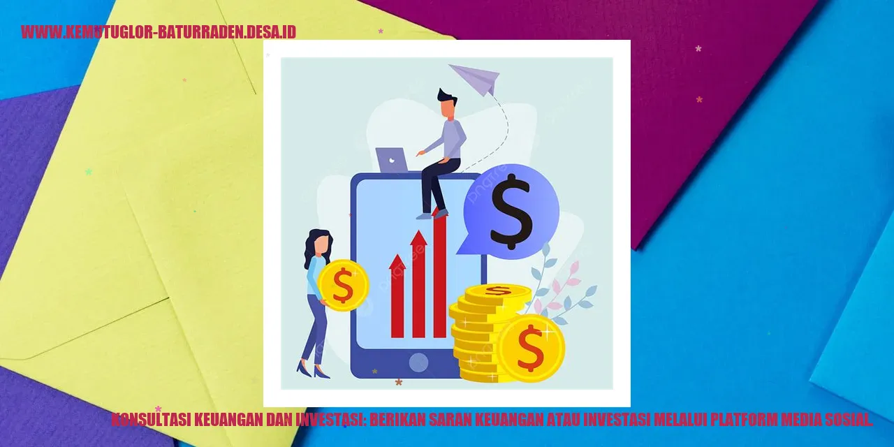 Konsultasi Keuangan dan Investasi: Berikan saran keuangan atau investasi melalui platform media sosial.