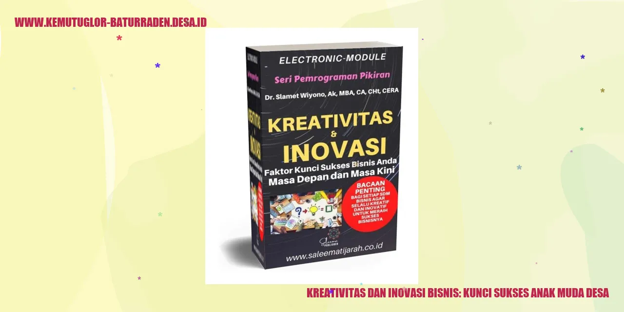 Kreativitas dan Inovasi Bisnis: Kunci Sukses Anak Muda Desa