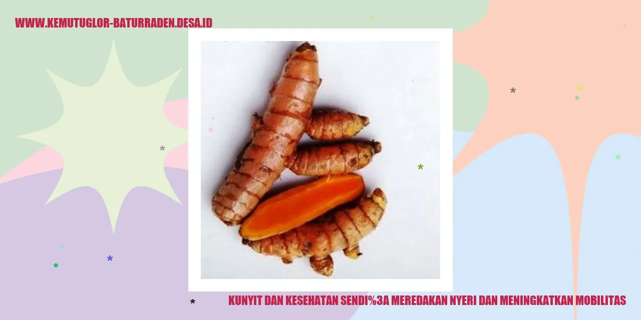 Kunyit dan Kesehatan Sendi: Meredakan Nyeri dan Meningkatkan Mobilitas