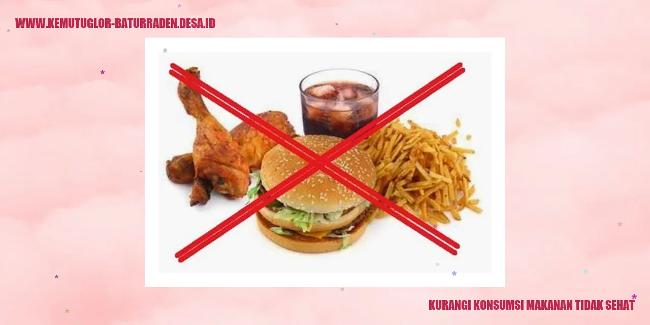 Kurangi Konsumsi Makanan Tidak Sehat