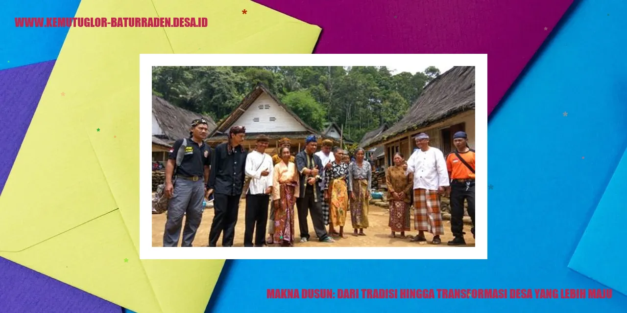 Makna dusun: Dari Tradisi hingga Transformasi desa yang Lebih Maju