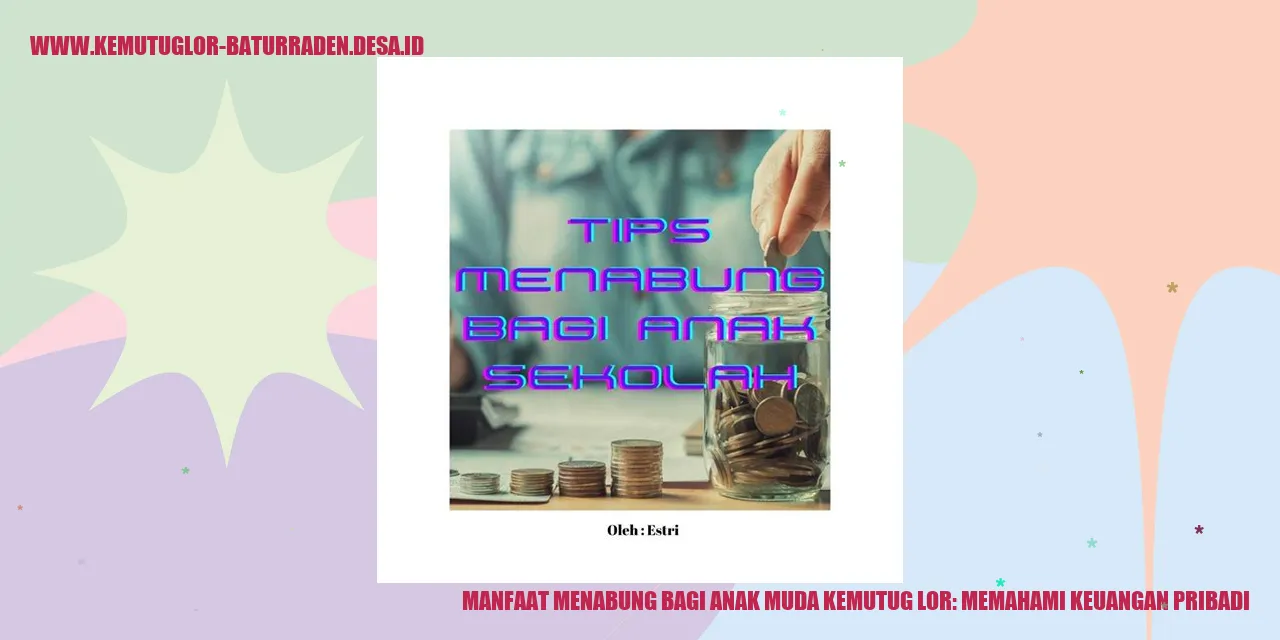 Manfaat Menabung bagi Anak Muda Kemutug Lor: Memahami Keuangan Pribadi