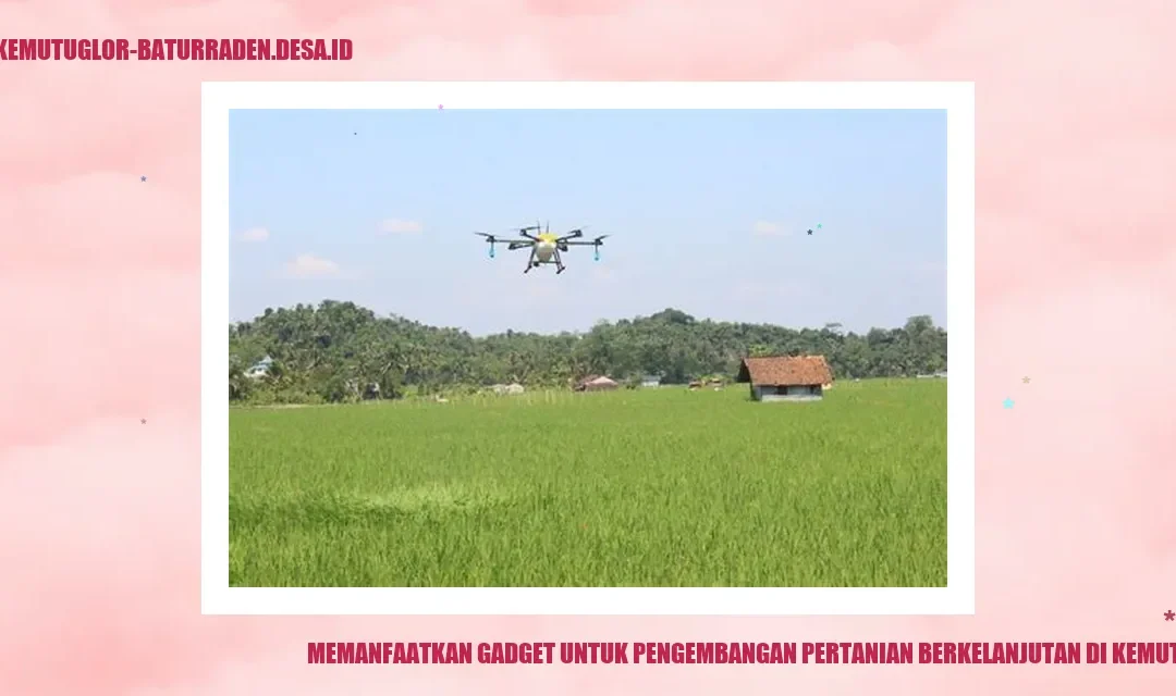 Memanfaatkan Gadget untuk Pengembangan Pertanian Berkelanjutan di Kemutug Lor