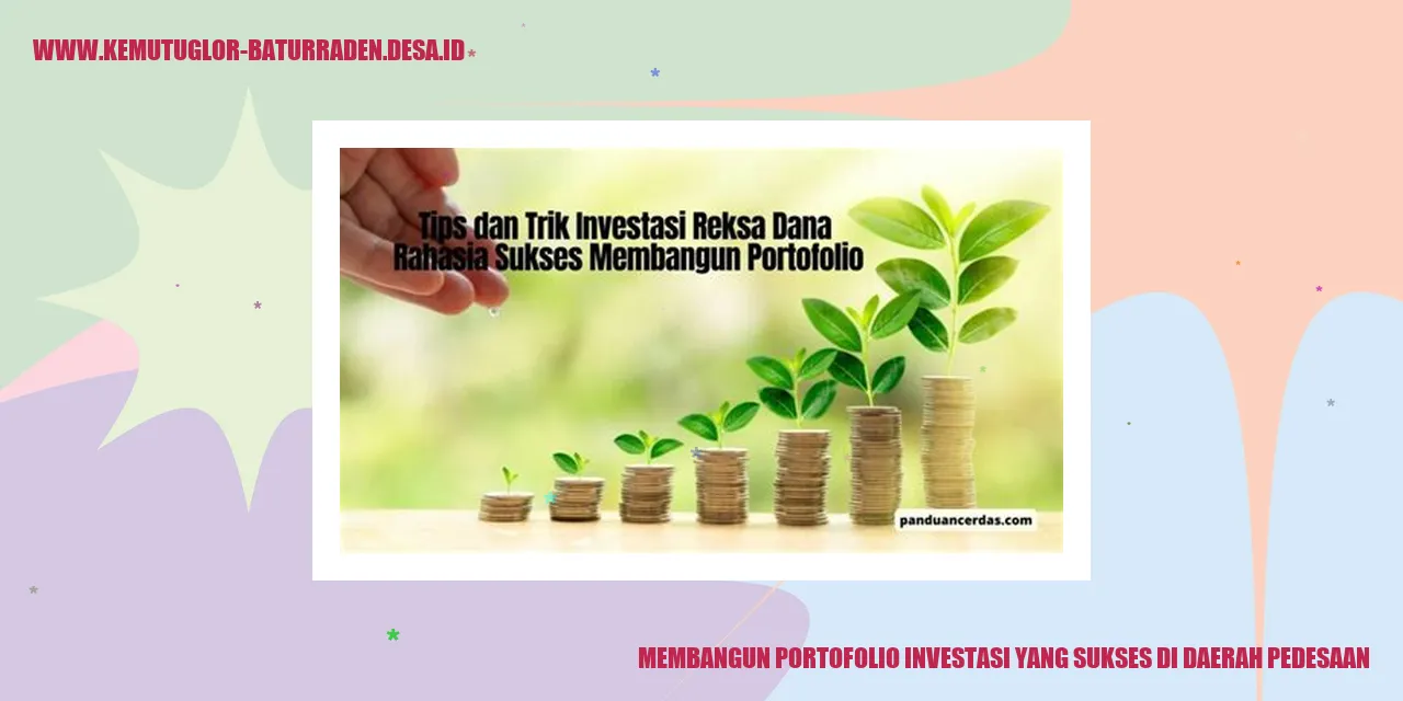 Membangun Portofolio Investasi yang Sukses di Daerah Pedesaan