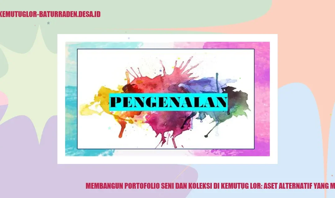 Membangun Portofolio Seni dan Koleksi di Kemutug Lor: Aset Alternatif yang Menarik