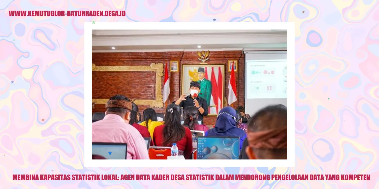 Membina Kapasitas Statistik Lokal: Agen Data Kader desa Statistik dalam Mendorong Pengelolaan Data yang Kompeten