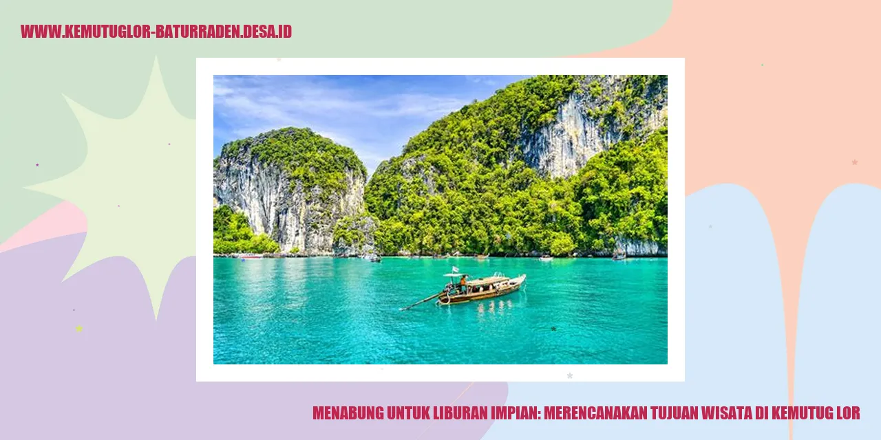 Menabung untuk Liburan Impian: Merencanakan Tujuan Wisata di Kemutug Lor