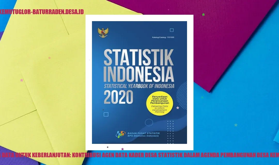 Menata Data untuk Keberlanjutan: Kontribusi Agen Data Kader desa Statistik dalam Agenda Pembangunan desa kemutug lor