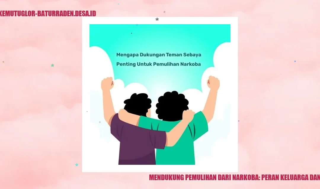 Mendukung Pemulihan dari Narkoba: Peran Keluarga dan Teman