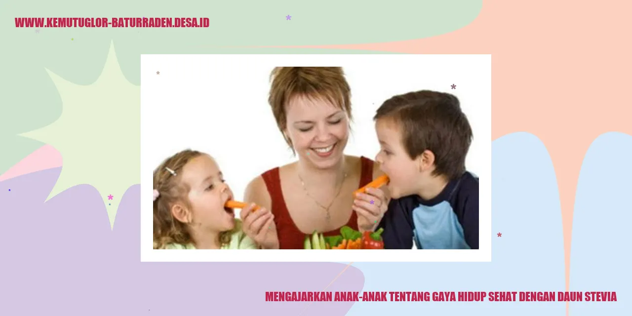 Mengajarkan Anak-anak tentang Gaya Hidup Sehat dengan Daun Stevia