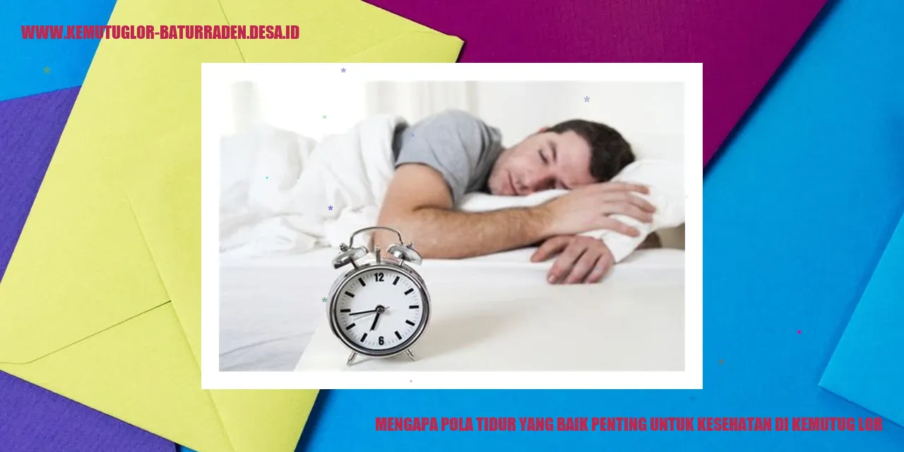 Mengapa Pola Tidur yang Baik Penting untuk Kesehatan di Kemutug Lor?