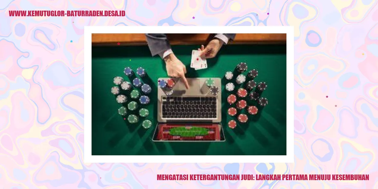 Mengatasi Ketergantungan Judi: Langkah Pertama Menuju Kesembuhan