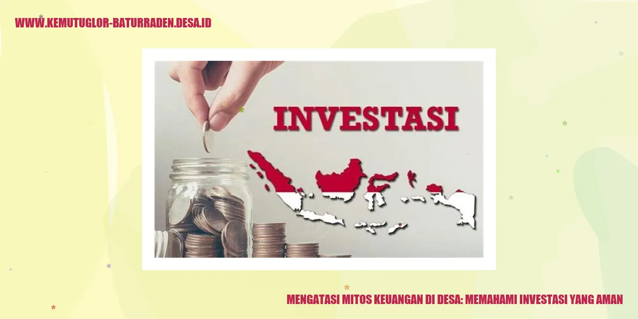 Mengatasi Mitos Keuangan di Desa: Memahami Investasi yang Aman