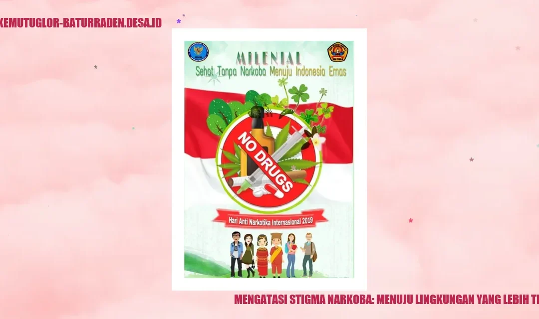 Mengatasi Stigma Narkoba: Menuju Lingkungan yang Lebih Terbuka