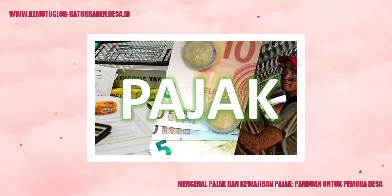 Mengenal Pajak dan Kewajiban Pajak: Panduan untuk Pemuda Desa