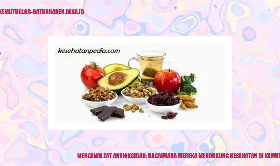 Mengenal Zat Antioksidan: Bagaimana Mereka Mendukung Kesehatan di Kemutug Lor