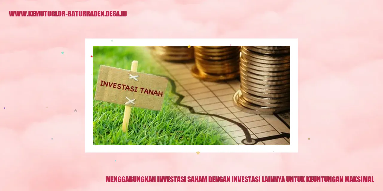 Menggabungkan Investasi Saham dengan Investasi Lainnya untuk Keuntungan Maksimal