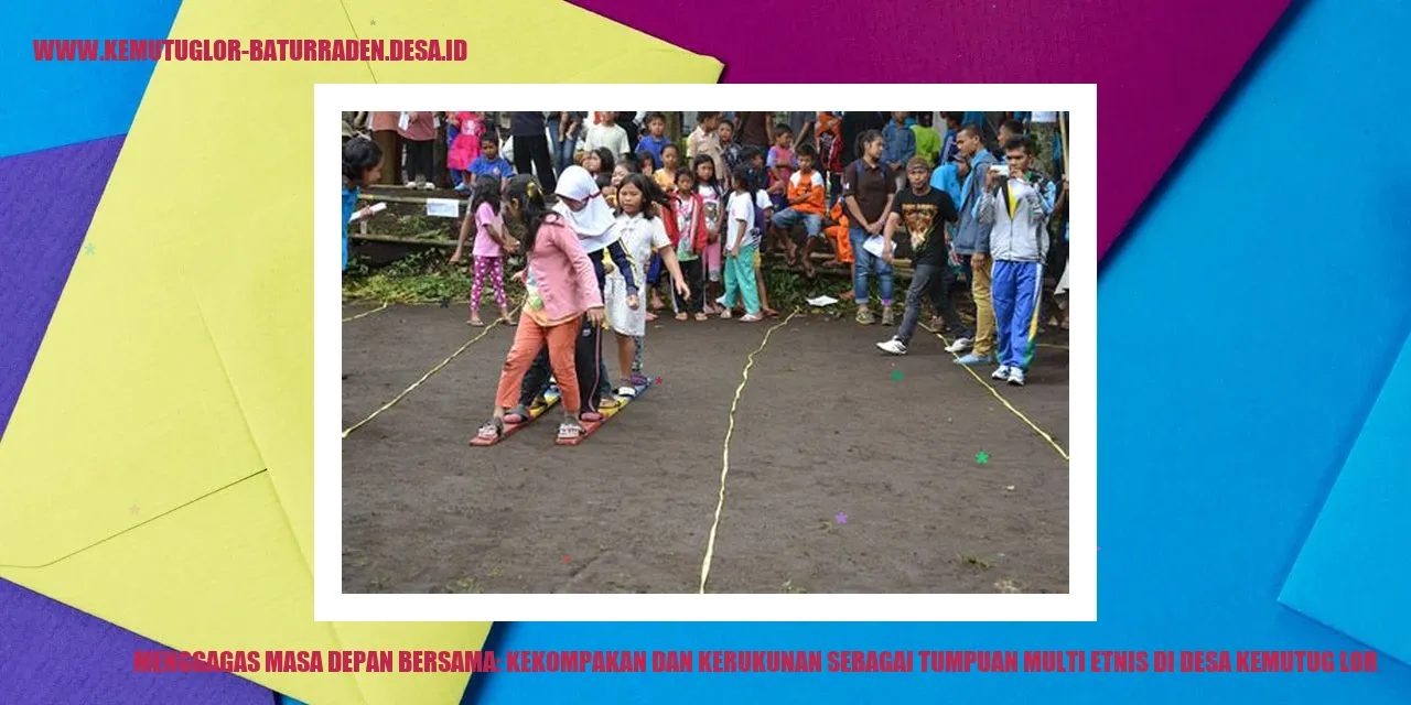 Menggagas Masa Depan Bersama: Kekompakan dan Kerukunan sebagai Tumpuan Multi Etnis di Desa Kemutug Lor