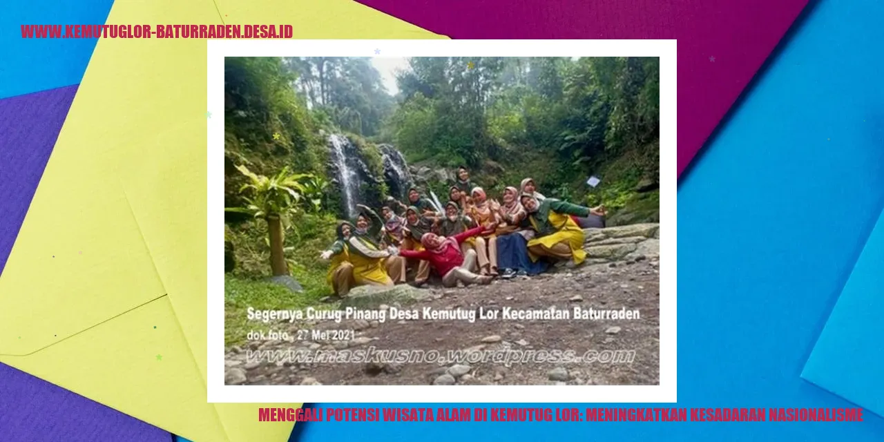 Menggali Potensi Wisata Alam di Kemutug Lor: Meningkatkan Kesadaran Nasionalisme