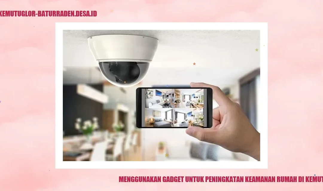 Menggunakan Gadget untuk Peningkatan Keamanan Rumah di Kemutug Lor