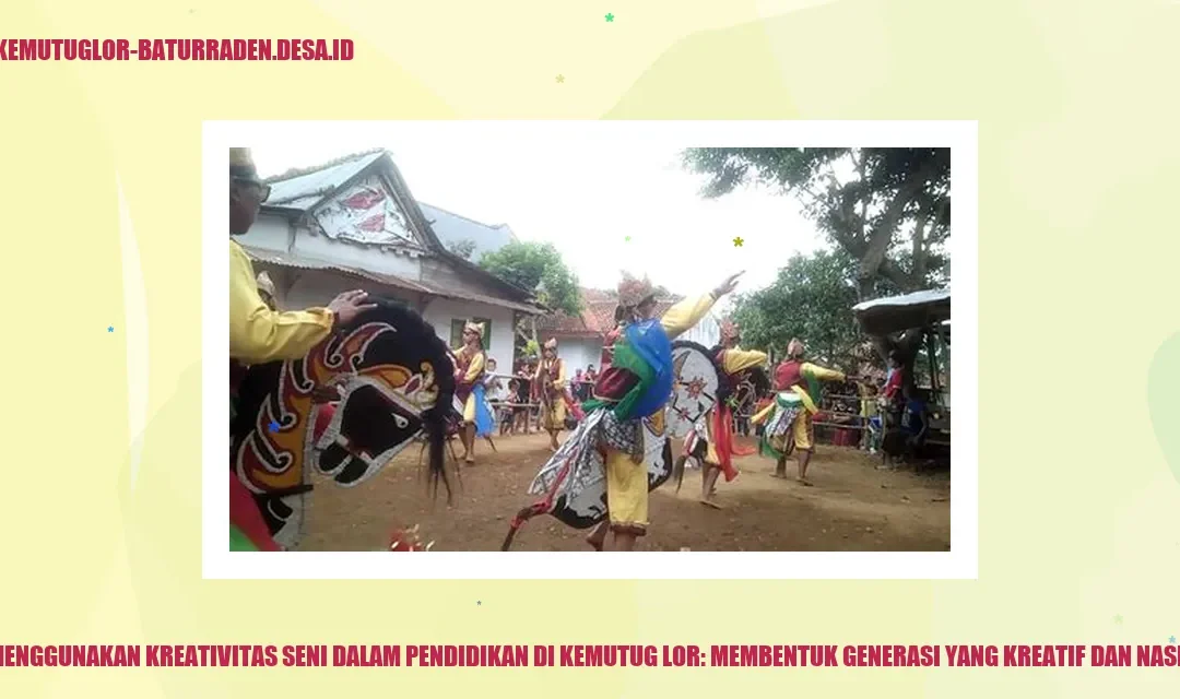 Menggunakan Kreativitas Seni dalam Pendidikan di Kemutug Lor: Membentuk Generasi yang Kreatif dan Nasionalis
