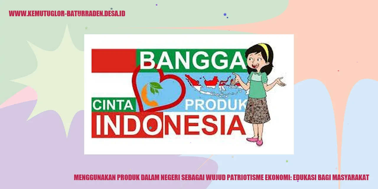 Menggunakan Produk Dalam Negeri sebagai Wujud Patriotisme Ekonomi: Edukasi Bagi Masyarakat