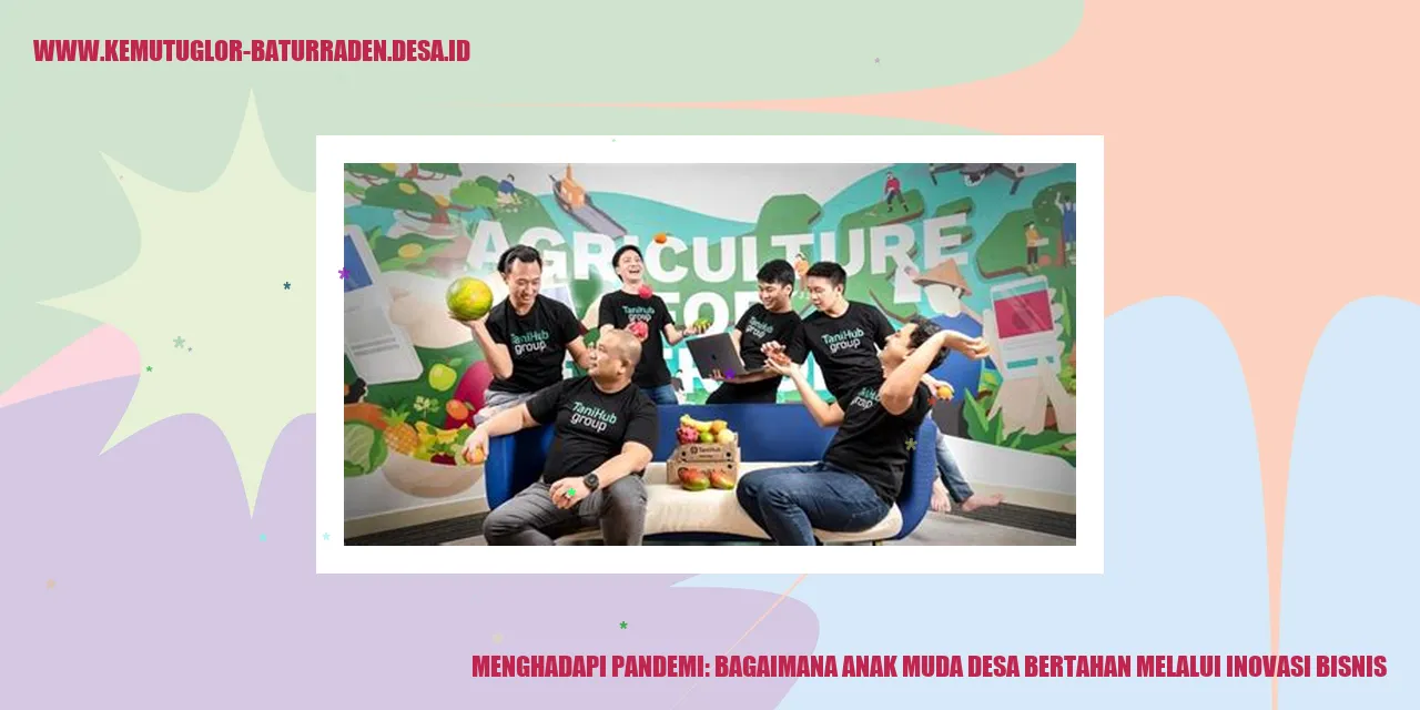 Menghadapi Pandemi: Bagaimana Anak Muda Desa Bertahan melalui Inovasi Bisnis