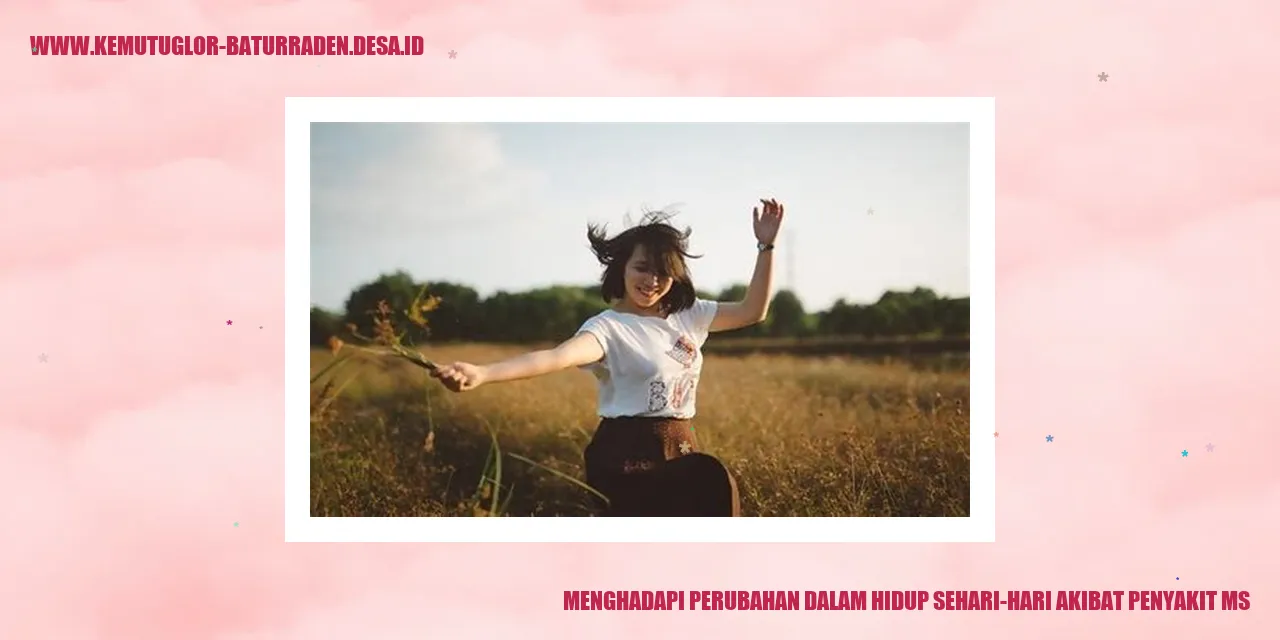 perubahan dalam hidup sehari-hari akibat penyakit MS