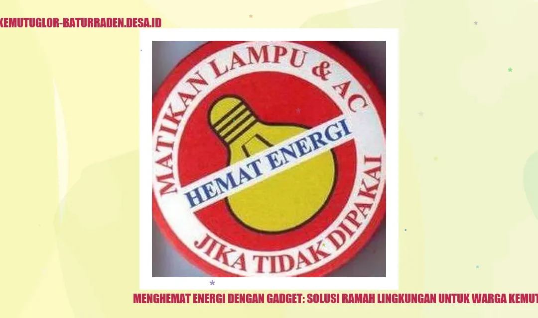 Menghemat Energi dengan Gadget: Solusi Ramah Lingkungan untuk Warga Kemutug Lor