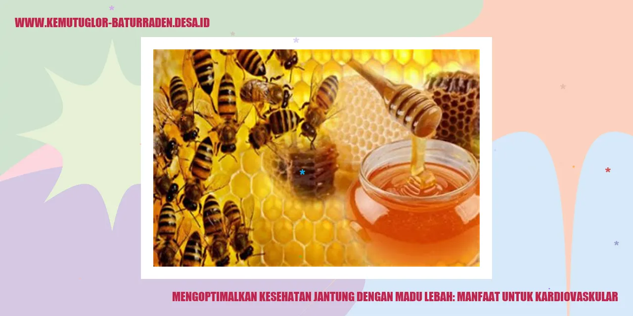 Mengoptimalkan Kesehatan Jantung dengan Madu Lebah