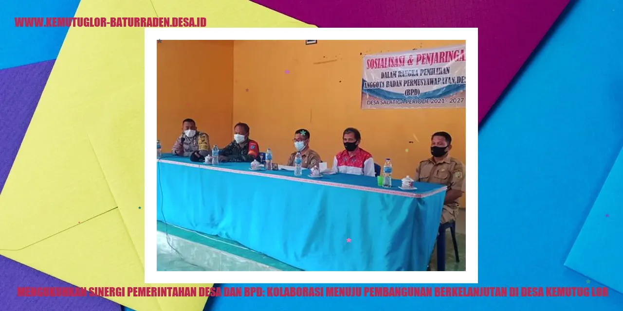 Mengukuhkan Sinergi Pemerintahan desa dan bpd: Kolaborasi Menuju Pembangunan Berkelanjutan di desa kemutug lor