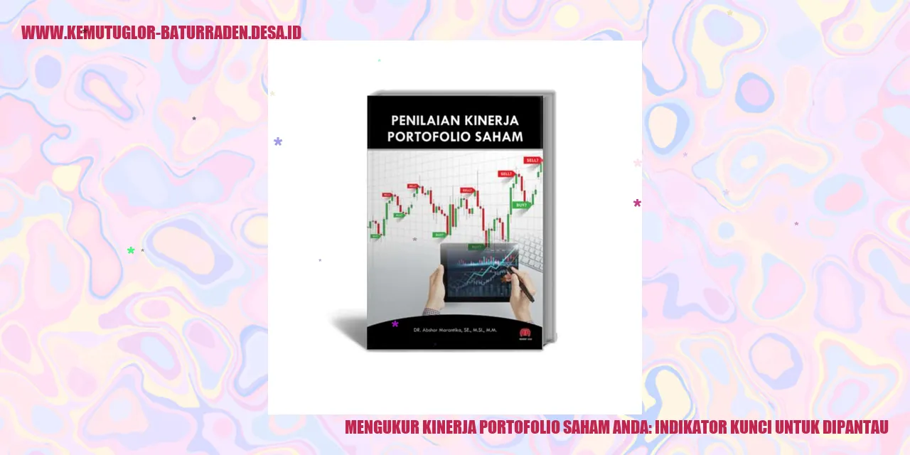 Mengukur Kinerja Portofolio Saham Anda: Indikator Kunci untuk Dipantau