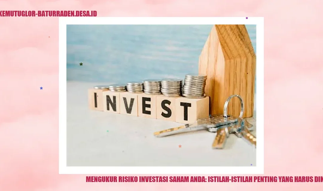 Mengukur Risiko Investasi Saham Anda: Istilah-istilah Penting yang Harus Diketahui