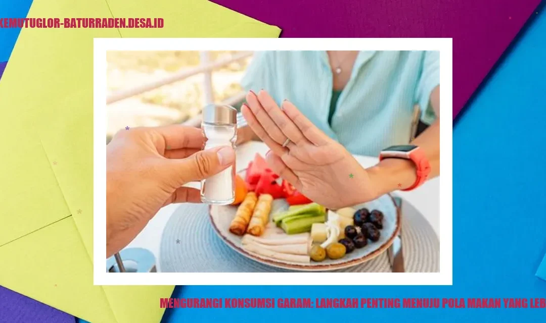 Mengurangi Konsumsi Garam: Langkah Penting Menuju Pola Makan yang Lebih Baik