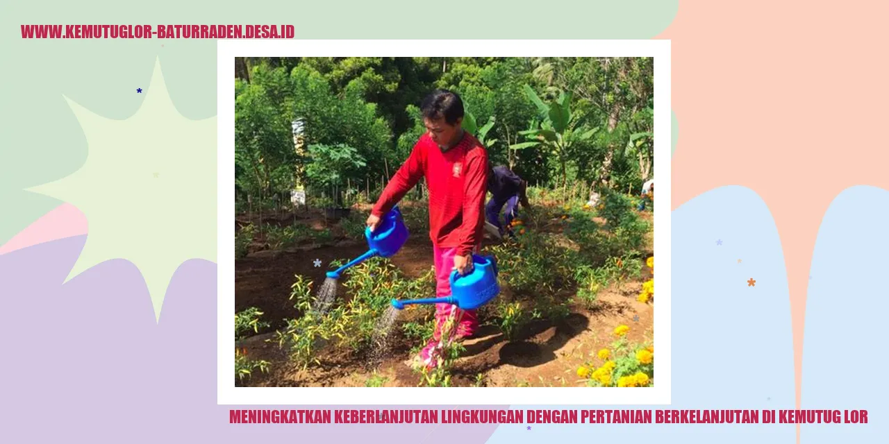 Meningkatkan Keberlanjutan Lingkungan dengan Pertanian Berkelanjutan di Kemutug Lor