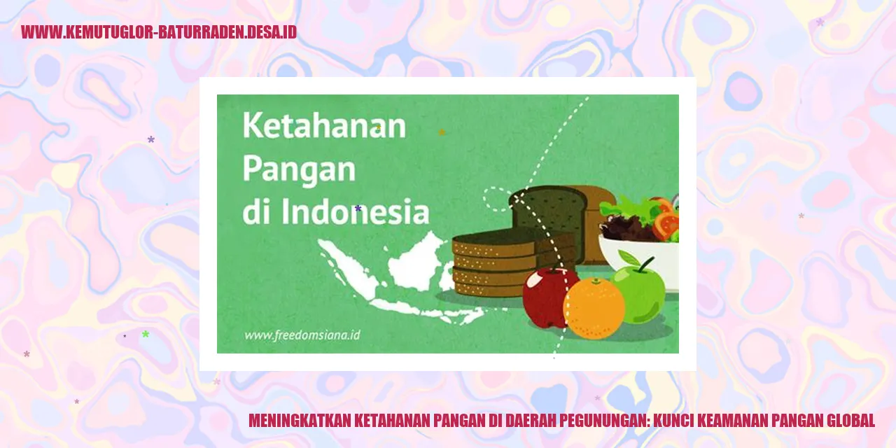 Meningkatkan Ketahanan Pangan di Daerah Pegunungan: Kunci Keamanan Pangan Global