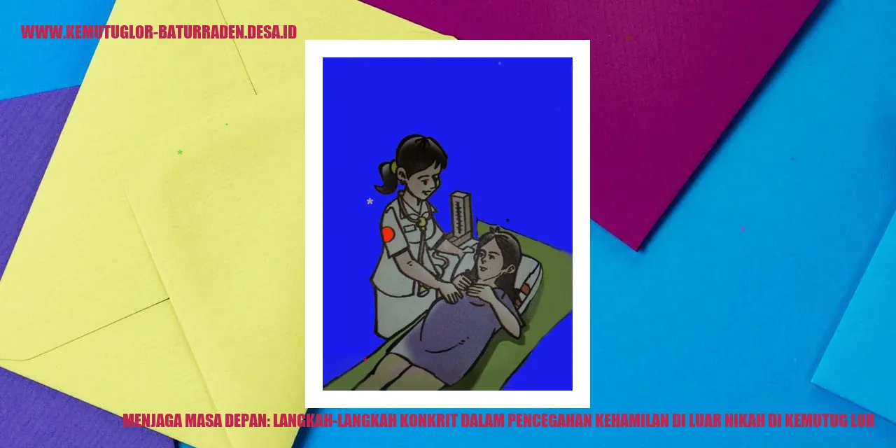 Menjaga Masa Depan: Langkah-Langkah Konkrit dalam Pencegahan Kehamilan di Luar Nikah di kemutug lor
