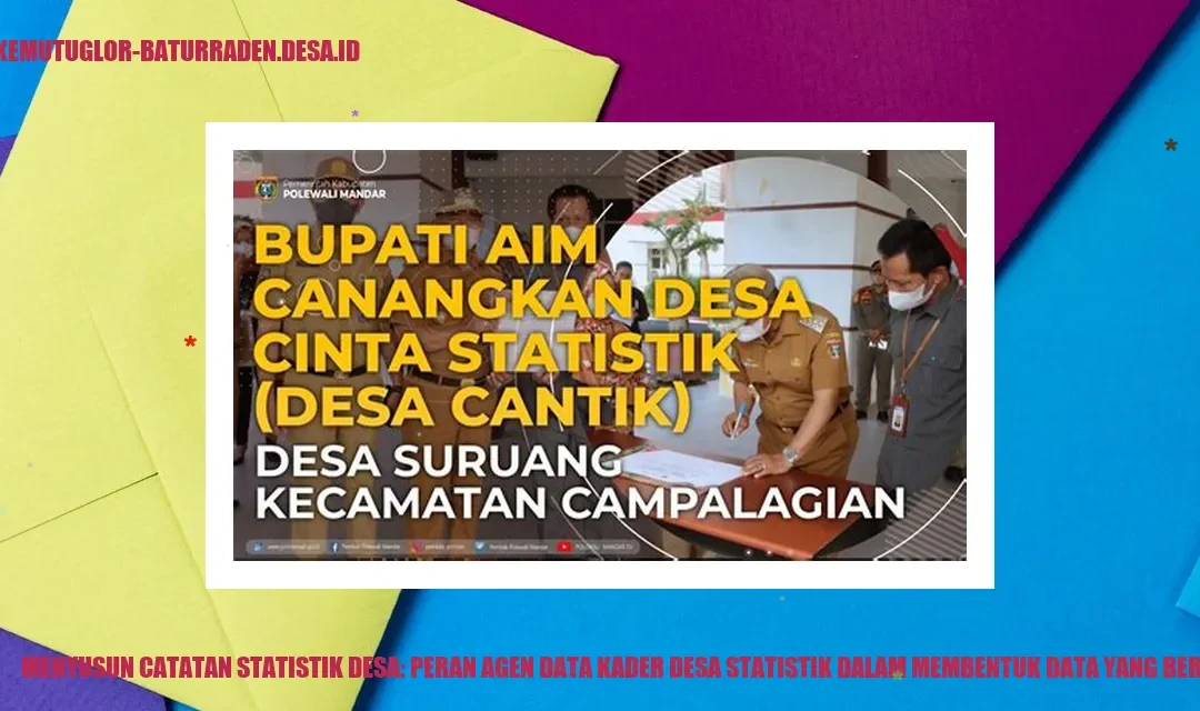 Menyusun Catatan Statistik desa: Peran Agen Data Kader desa Statistik dalam Membentuk Data yang Bermakna