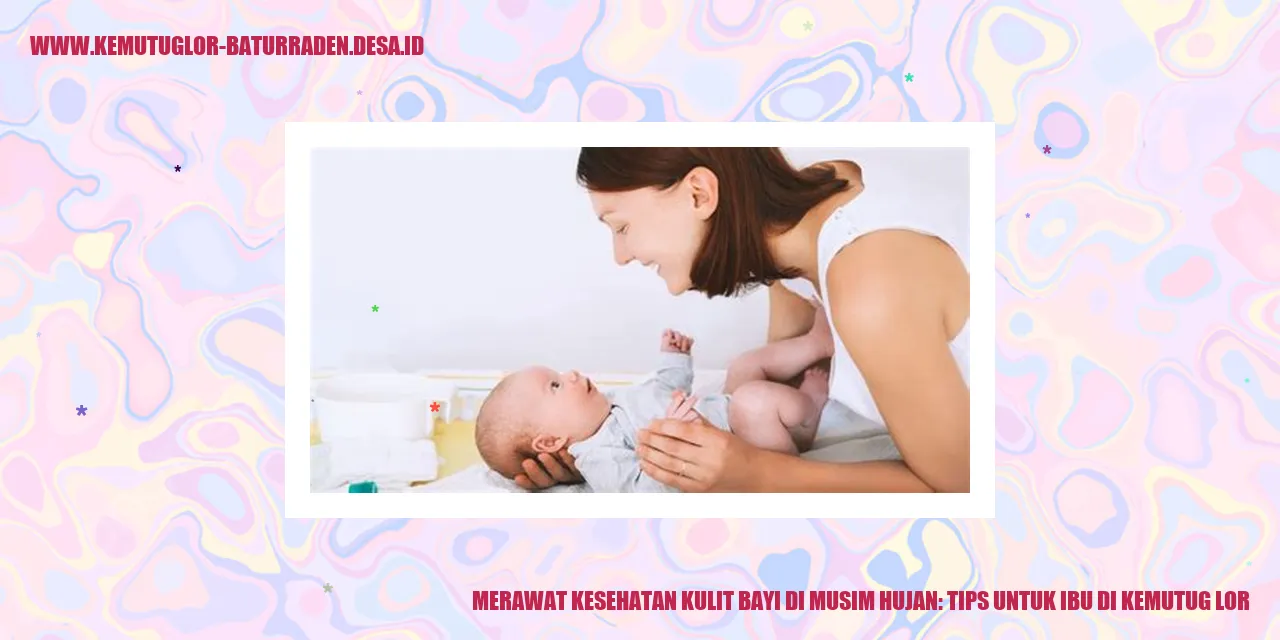 Merawat Kesehatan Kulit Bayi di Musim Hujan: Tips untuk Ibu di Kemutug Lor