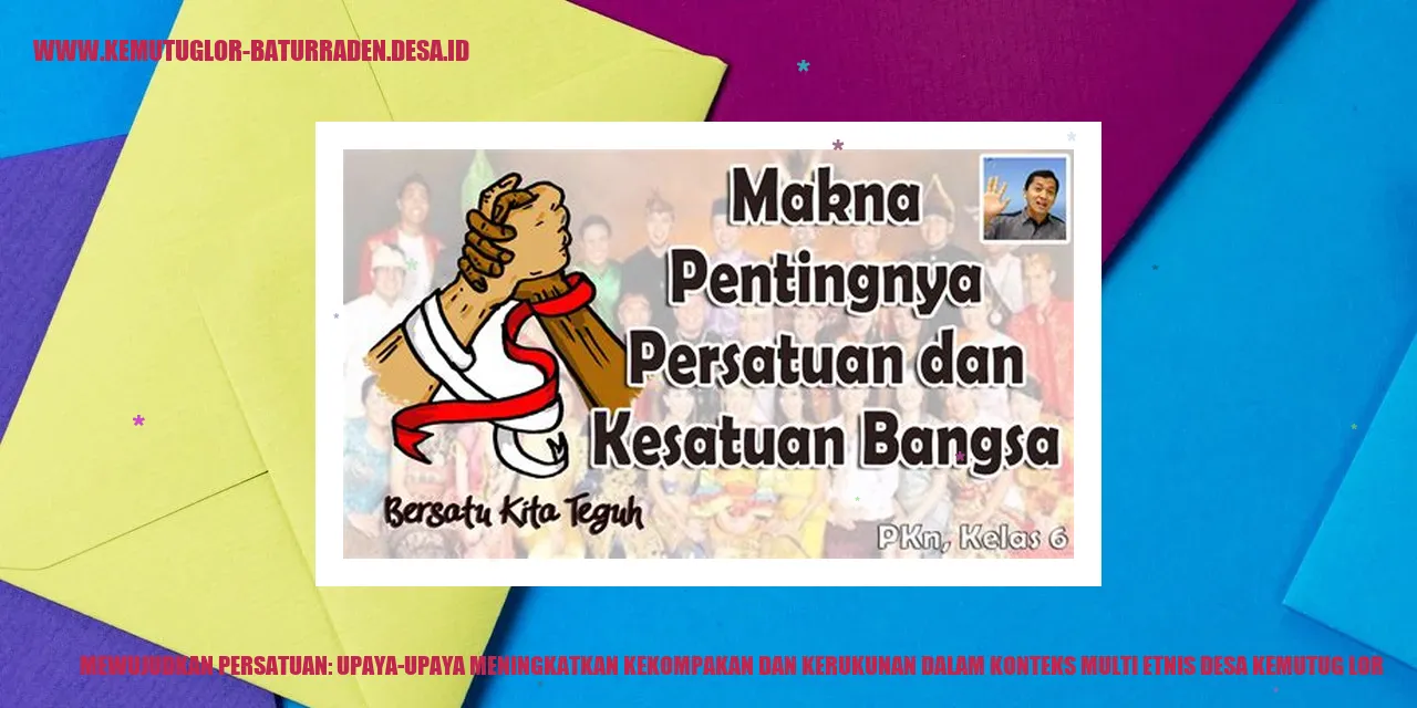 Mewujudkan Persatuan: Upaya-Upaya Meningkatkan Kekompakan dan Kerukunan dalam Konteks Multi Etnis desa kemutug lor