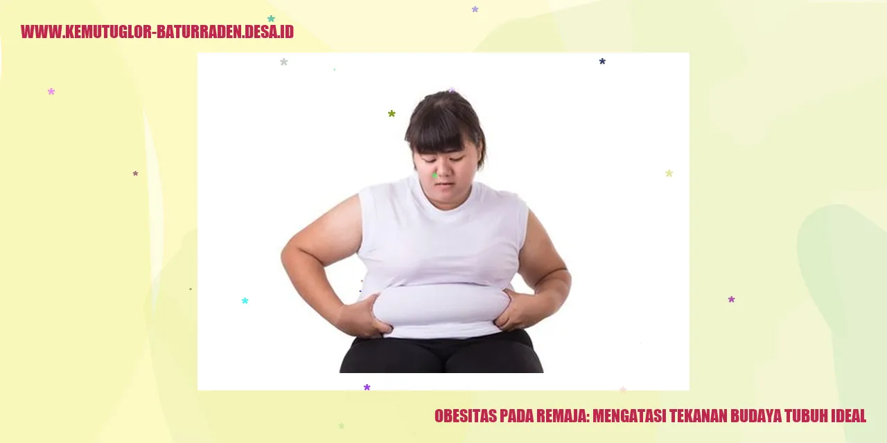 Obesitas pada Remaja: Mengatasi Tekanan Budaya Tubuh Ideal