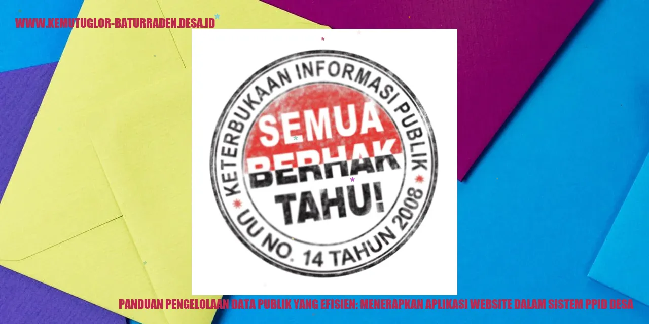 Panduan Pengelolaan Data Publik yang Efisien: Menerapkan Aplikasi Website dalam Sistem PPID Desa