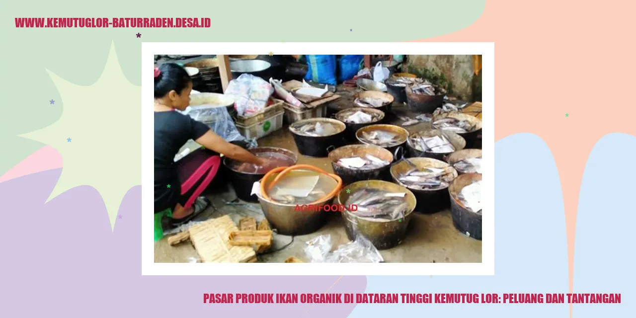 Pasar Produk Ikan Organik di Dataran Tinggi Kemutug Lor: Peluang dan Tantangan