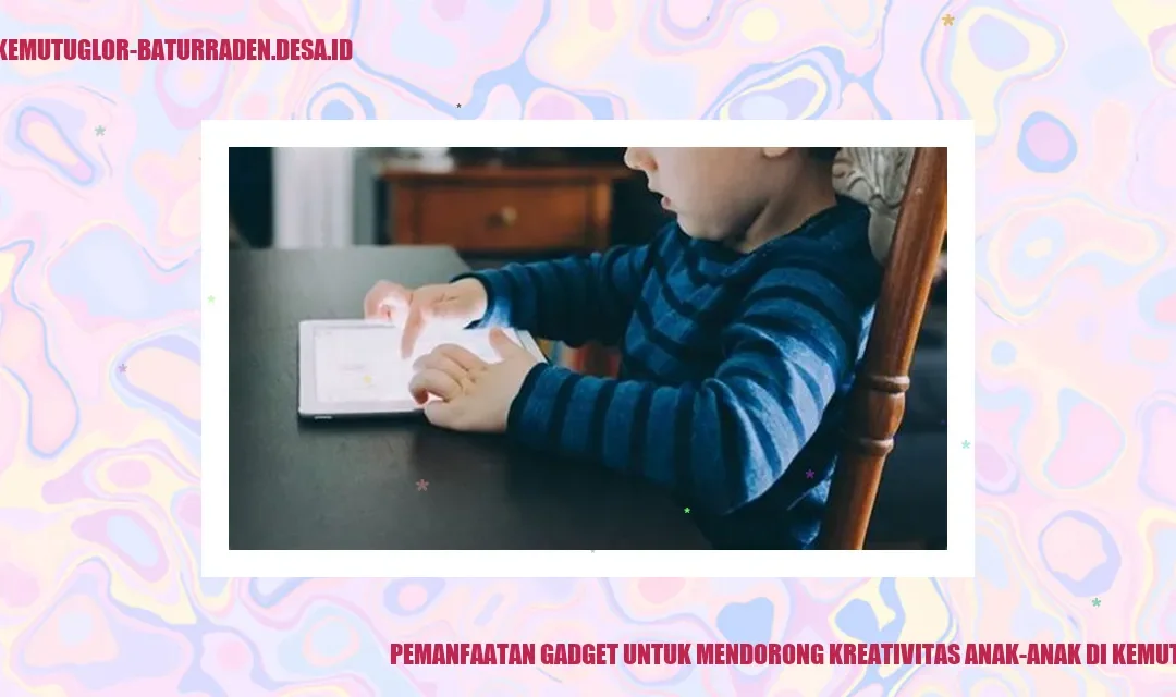 Pemanfaatan Gadget untuk Mendorong Kreativitas Anak-anak di Kemutug Lor