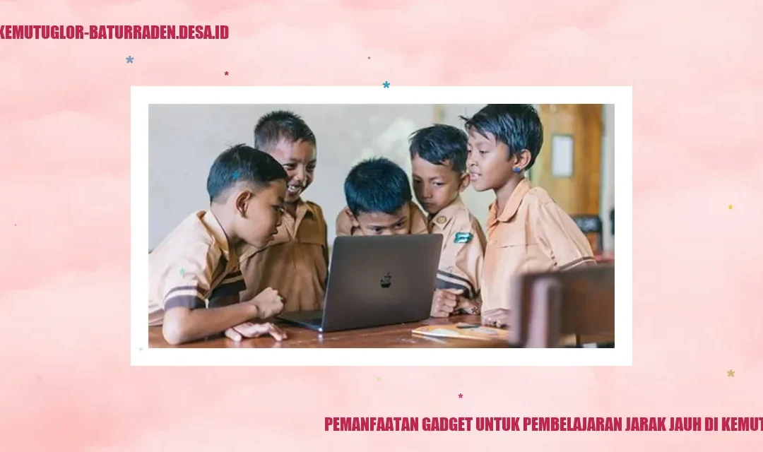 Pemanfaatan Gadget untuk Pembelajaran Jarak Jauh di Kemutug Lor