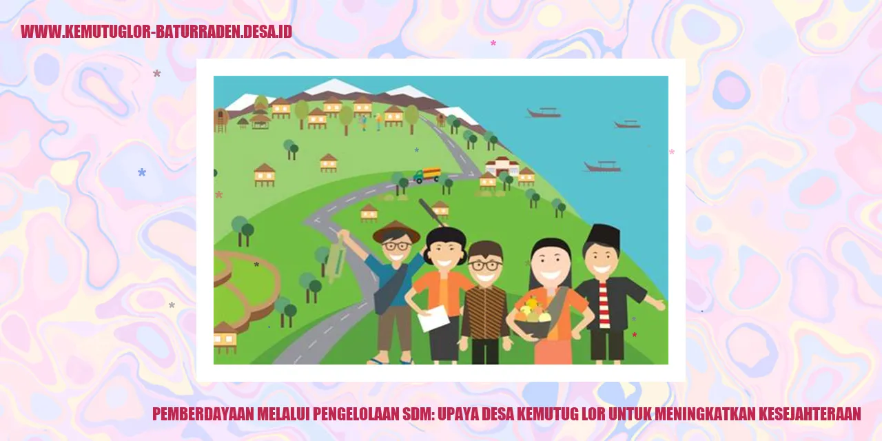 Pemberdayaan Melalui Pengelolaan SDM: Upaya desa kemutug lor untuk Meningkatkan Kesejahteraan