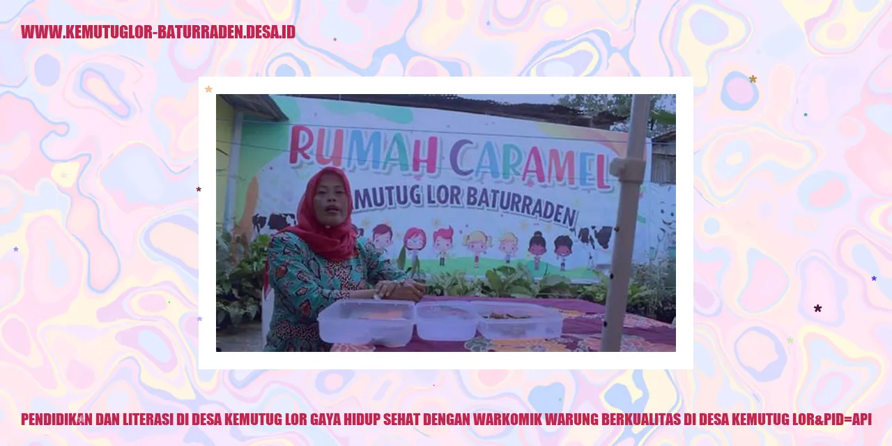 Pendidikan dan Literasi di Desa Kemutug Lor Gaya Hidup Sehat dengan WARKOMIK: Warung Berkualitas di desa kemutug lor